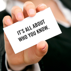 It’s not necessarily about WHAT you know – it’s all about WHO you know